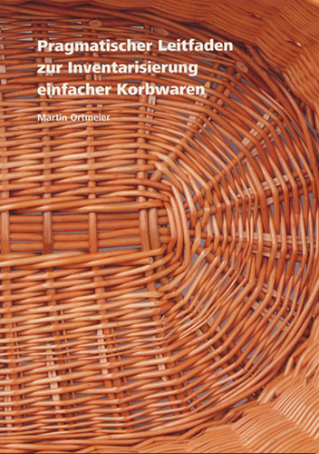 Pragmatischer Leifaden zur Inventarisierung einfacher Korbwaren Inventarisierungsleitfaden Band 6 Pragmatischer Leifaden zur Inventarisierung einfacher Korbwaren Inventarisierungsleitfaden Band 6